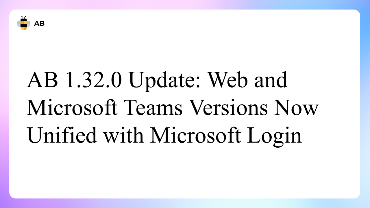 AB 1.32.0 Update: Web and Microsoft Teams Versions Now Unified with Microsoft Login