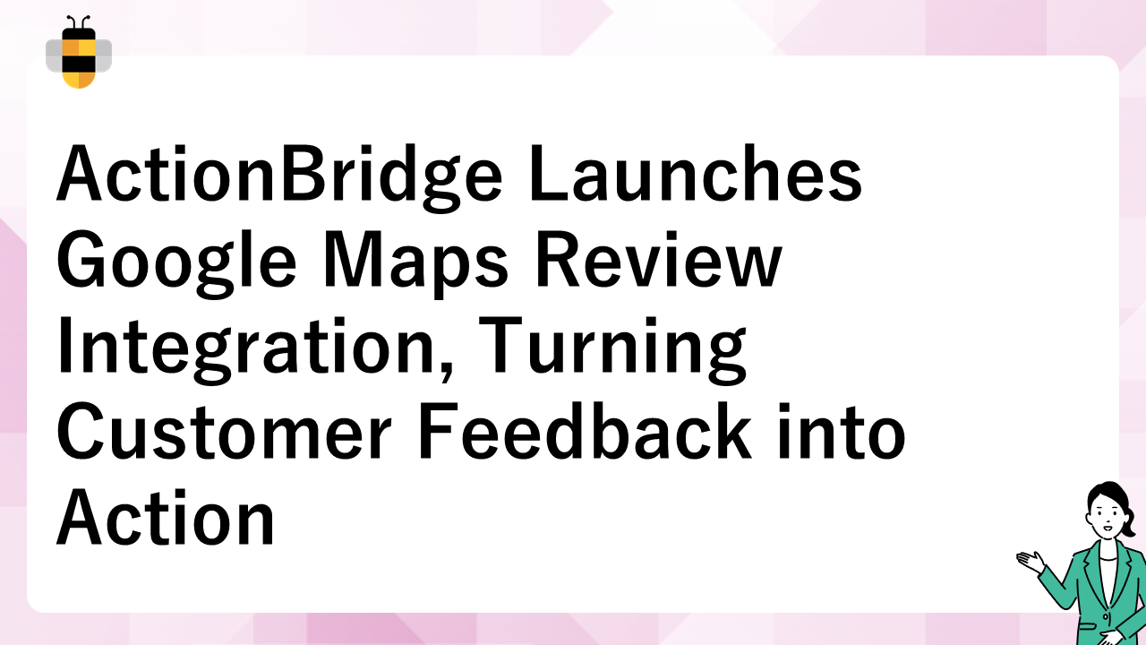 ActionBridge Launches Google Maps Review Integration, Turning Customer Feedback into Action