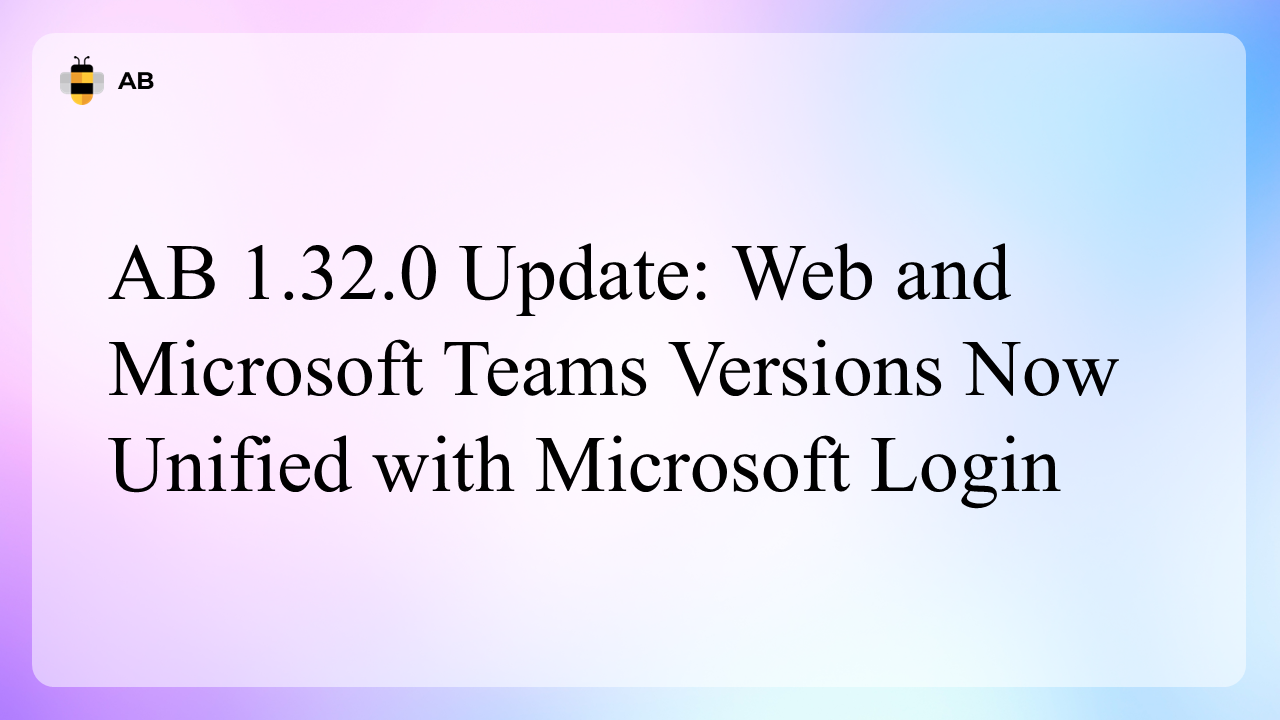 AB 1.32.0 Update: Web and Microsoft Teams Versions Now Unified with Microsoft Login